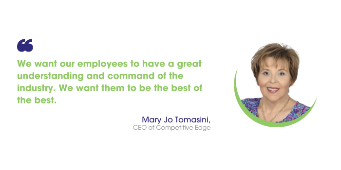 Mary Jo Tomasini says: "We want our employees to have a great understanding and command of the industry. We want them to be the best of the best, and we want them to be bringing the best things to their customers.”